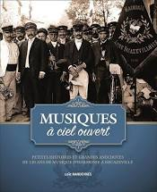 Musiques à ciel ouvert - petites histoires et grandes anecdotes de 120 ans de musique d'harmonie à Decazeville de Loic Randeynes